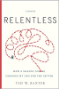 Relentless: How a Massive Stroke Changed My Life for the Better by Ted W. 