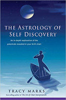 book cover of The Astrology of Self-Discovery: An In-depth Exploration of the Potentials Revealed in Your Birth Chart by Tracy Marks.