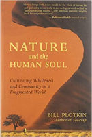 book cover: Nature & the Human Soul: Cultivating Wholeness and Community in a Fragmented World by Bill Plotkin.
